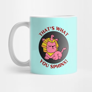 That's What You Sphinx | Sphinx Pun Mug